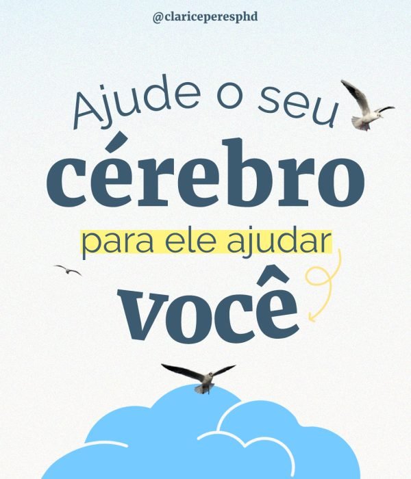 Ajude o seu cérebro para ele ajudar você